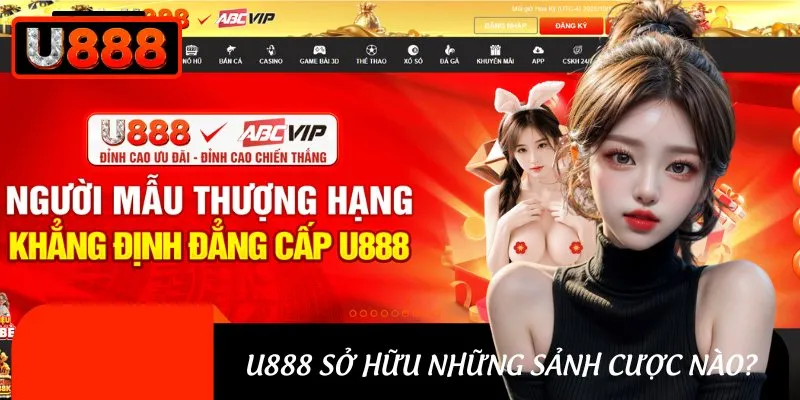 Các sảnh cược HOT đang được U888 cung cấp tại trang chủ